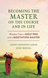 Becoming the Master on the Course and in Life - Geshe YongDong Losar ; Jesse Moussa - 9798890700308