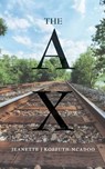 The AX - Jeanette J Kossuth-McAdoo - 9798890913708