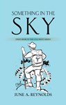 Something in the Sky - June A. Reynolds - 9798890914835