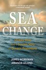 Sea Change: Unlikely Allies and a Success Story of Oceanic Proportions - James Workman - 9798890920409