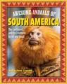 Awesome Animals of South America: The Continent and Its Creatures Great and Small - Amie Jane Leavitt - 9798890941121