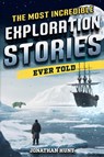 The Most Incredible Exploration Stories Ever Told - Jonathan Hunt - 9798890950116