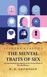 The Mental Traits of Sex An Experimental Investigation of the Normal Mind, in Men and Women - Helen Bradford Thompson - 9798890962546