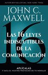 Las 16 Leyes Indiscutibles de la Comunicación: Aplícalas Y Saca El Máximo Provecho de Tu Mensaje / The 16 Undeniable Laws of Communication - John C. Maxwell - 9798890980113