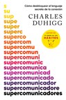 Duhigg, C: Supercomunicadores: Cómo Desbloquear El Lenguaje - Charles Duhigg - 9798890980809