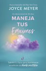 Maneja Tus Emociones (Un Devocional de 90 Días): Sabiduría Diaria Para Mantenerse Estable En Un Mundo Inestable / Managing Your Emotions - Joyce Meyer - 9798890982018