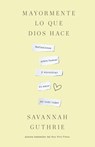 Mayormente Lo Que Dios Hace / Mostly What God Does - Savannah Guthrie - 9798890982087