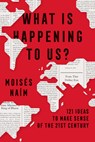 What Is Happening to Us? 121 Ideas to Make Sense of the 21st Century - Mois S Na M - 9798890982315