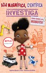 ADA Magnífica, Científica, Investiga: Todo Sobre Los Robots / ADA Twist, Scientist: Rockin' Robots! - Andrea Beaty - 9798890982520