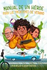 Manual de Un Héroe Para Las Vacaciones de Verano / A Hero's Guide to Summer Vacation - Pablo Cartaya - 9798890983145