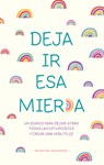 Deja IR ESA Mier*a: Un Diario Para Dejar Atrás Todas Las Estupideces Y Crear Una Vida Feliz / Let That Sh*t Go - Monica Sweeney - 9798890985286