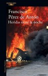 Heridas tiene la noche / The Night Bears Wounds - Francisco Pérez de Antón - 9798890986689