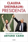 Claudia Sheinbaum: Presidenta / Claudia Sheinbaum: President. a Story Told by Arturo Cano - Arturo Cano - 9798890987419
