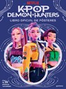 Las Guerreras del K-Pop. Libro de Pósters / K-Pop Demon Hunters: The Official Poster Book - Netflix - 9798890987907