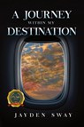 A Journey Within My Destination - Jayden Sway - 9798891004719