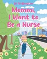 MOMMI, I WANT TO BE A NURSE - La Fridlington - 9798891122468