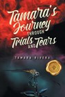 Tamara's Journey Through Trials and Tears - Tamara Rivera - 9798891141476