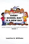 Every School Day Is A New Day - Leatrice D. Williams - 9798891142121