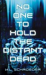 No One To Hold the Distant Dead - K. L. Schroeder - 9798891160170