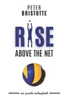 Rise above the net - Peter Bristotte - 9798891211353