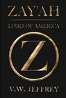 Zay'ah: Lord of America - V. W. Jeffrey - 9798891212602