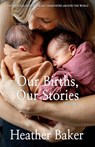 Our Births, Our Stories Volume 3 - Heather Baker - 9798891213548