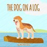 The Dog on a Log - Phil Petranto - 9798891223707