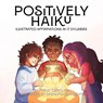 Positively Haiku - MD Frank Clark - 9798891240063