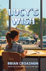 Lucy's Wish - Brian Croasmun - 9798891262843