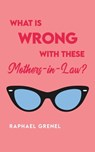 What Is Wrong with These Mother-in-Laws? - Raphael Grenel - 9798891277618