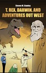 T. rex, Darwin, and Adventures Out West - Steven M. Stanley - 9798891279476
