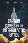 Captain Comet and the Intergalactic Patrol - Alan L. Williams - 9798891305458