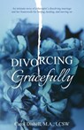 Divorcing Gracefully - Carol Ma Lcsw Dishell - 9798891326262