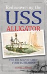 Rediscovering the USS Alligator - Daniel J. Basta - 9798891327207
