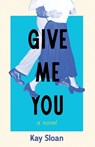 Give Me You - Kay Sloan - 9798891329799