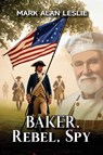 Baker, Rebel, Spy - Mark Alan Leslie - 9798891343023