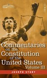 Commentaries on the Constitution of the United States Vol. III (in three volumes) - Joseph Story - 9798891351400