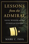 Lessons from the Admiral: Naval Wisdom and Sea Stories for Leaders - Mark C. Fava - 9798891382176