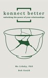 Konnect Better: Unlocking the Power of Your Relationships (Volume One: Committed Connections) - Mo Lidsky Phd - 9798891385795