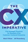 The CX Imperative: Five Strategic Practices for Renewal of the Customer-Centered Enterprise - Mark Fithian - 9798891385818