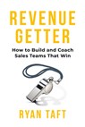 Revenuegetter: How to Build and Coach Sales Teams That Win - Ryan Taft - 9798891389359