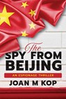 The Spy from Beijing - Joan Kopczynski - 9798891455894