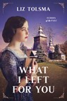 What I Left for You: Volume 3 - Liz Tolsma - 9798891510043