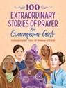 100 Extraordinary Stories of Prayer for Courageous Girls: Unforgettable Tales of Women of Faith - Jean Fischer - 9798891510593