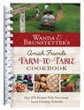 Wanda E. Brunstetter's Amish Friends Farm-To-Table Cookbook: 280 Amazing Recipes Help Encourage Local Farming Networks - Wanda E. Brunstetter - 9798891510975