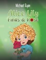 Alice Lily Finds a Rose - Michael Ryan - 9798891550278