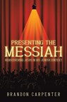 Presenting the Messiah - Brandon Carpenter - 9798891552364