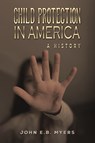Child Protection in America - John E.B. Myers - 9798891553545