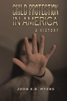 Child Protection in America - John E.B. Myers - 9798891553552