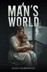 A Man’s World - David Charrington - 9798891554108
